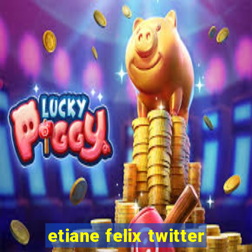 etiane felix twitter